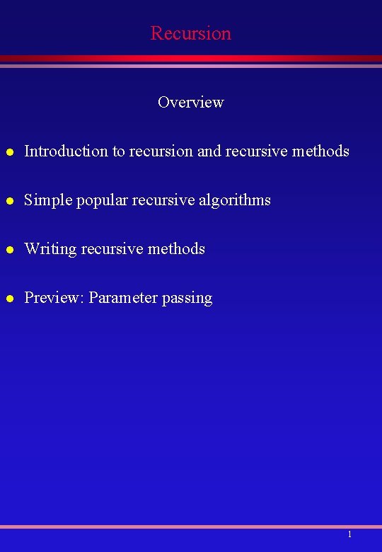 Recursion Overview l Introduction to recursion and recursive methods l Simple popular recursive algorithms