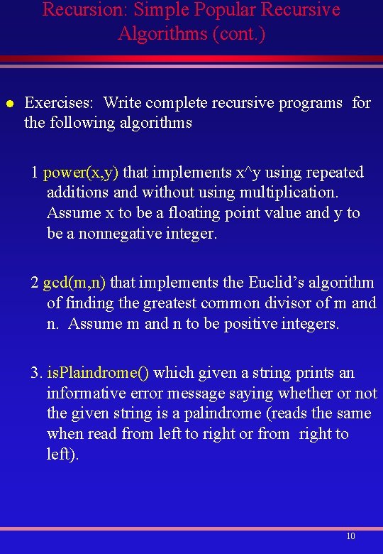 Recursion: Simple Popular Recursive Algorithms (cont. ) l Exercises: Write complete recursive programs for