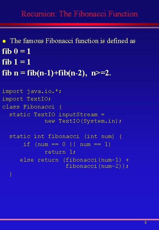 Recursion: The Fibonacci Function l The famous Fibonacci function is defined as fib 0