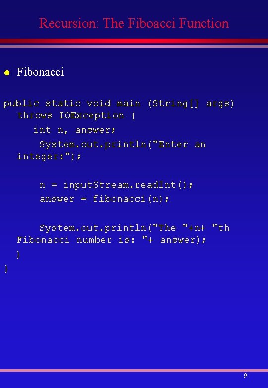 Recursion: The Fiboacci Function l Fibonacci public static void main (String[] args) throws IOException