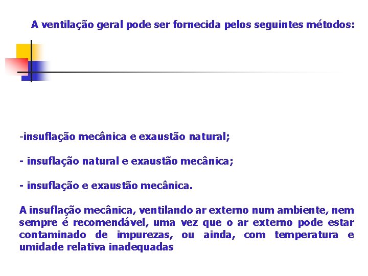 A ventilação geral pode ser fornecida pelos seguintes métodos: -insuflação mecânica e exaustão natural;