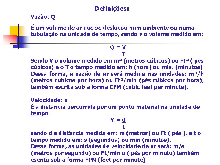 Definições: Vazão: Q É um volume de ar que se deslocou num ambiente ou