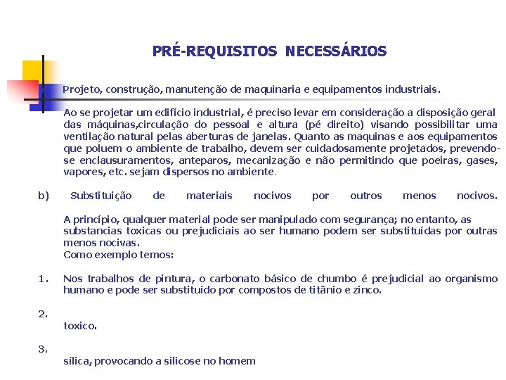 PRÉ-REQUISITOS NECESSÁRIOS a) Projeto, construção, manutenção de maquinaria e equipamentos industriais. Ao se projetar