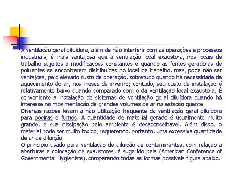 A ventilação geral diluídora, além de não interferir com as operações e processos industriais,