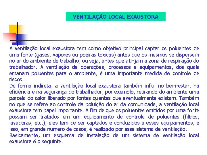 VENTILAÇÃO LOCAL EXAUSTORA A ventilação local exaustora tem como objetivo principal captar os poluentes