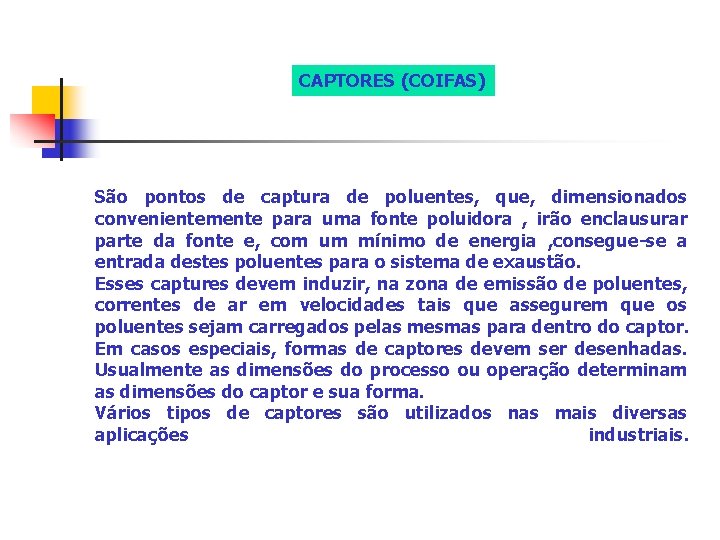 CAPTORES (COIFAS) São pontos de captura de poluentes, que, dimensionados convenientemente para uma fonte