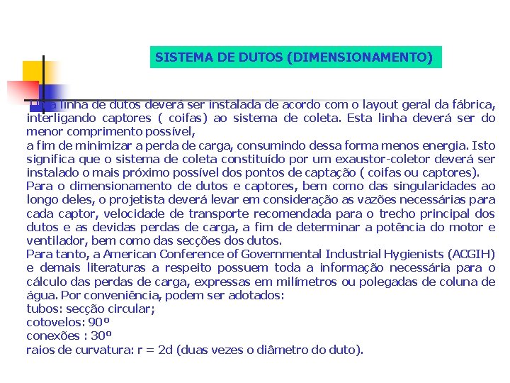 SISTEMA DE DUTOS (DIMENSIONAMENTO) Uma linha de dutos deverá ser instalada de acordo com