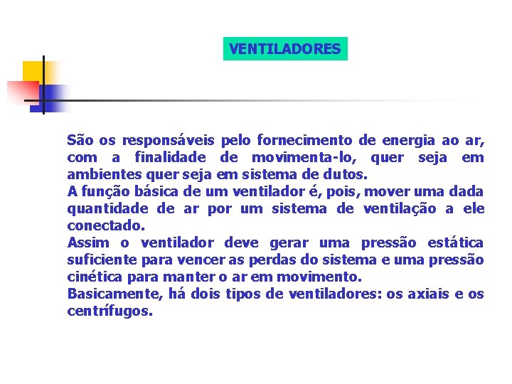 VENTILADORES São os responsáveis pelo fornecimento de energia ao ar, com a finalidade de