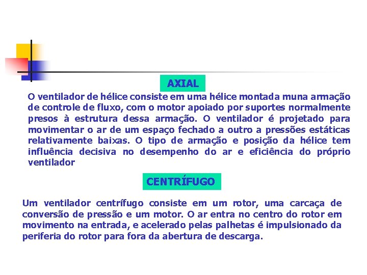  AXIAL O ventilador de hélice consiste em uma hélice montada muna armação de