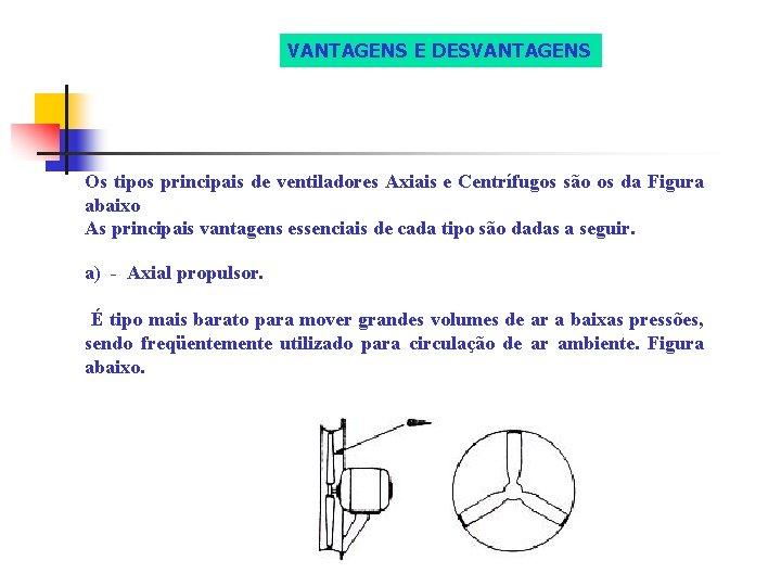 VANTAGENS E DESVANTAGENS Os tipos principais de ventiladores Axiais e Centrífugos são os da