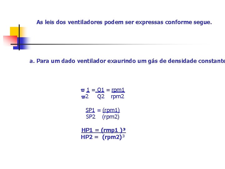 As leis dos ventiladores podem ser expressas conforme segue. a. Para um dado ventilador