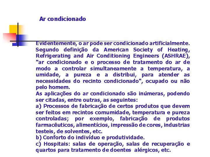 Ar condicionado Evidentemente, o ar pode ser condicionado artificialmente. Segundo definição da American Society