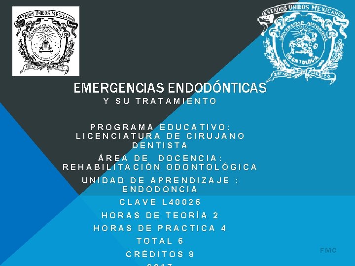 EMERGENCIAS ENDODÓNTICAS Y SU TRATAMIENTO PROGRAMA EDUCATIVO: LICENCIATURA DE CIRUJANO DENTISTA ÁREA DE DOCENCIA: