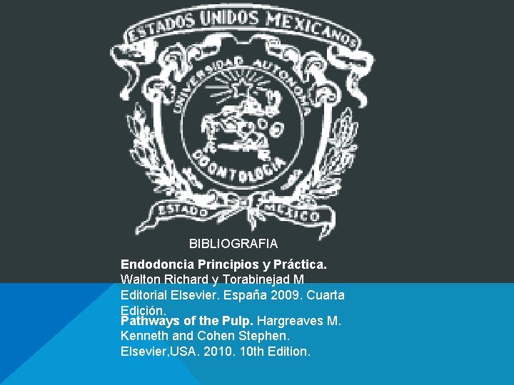 BIBLIOGRAFIA Endodoncia Principios y Práctica. Walton Richard y Torabinejad M Editorial Elsevier. España 2009.