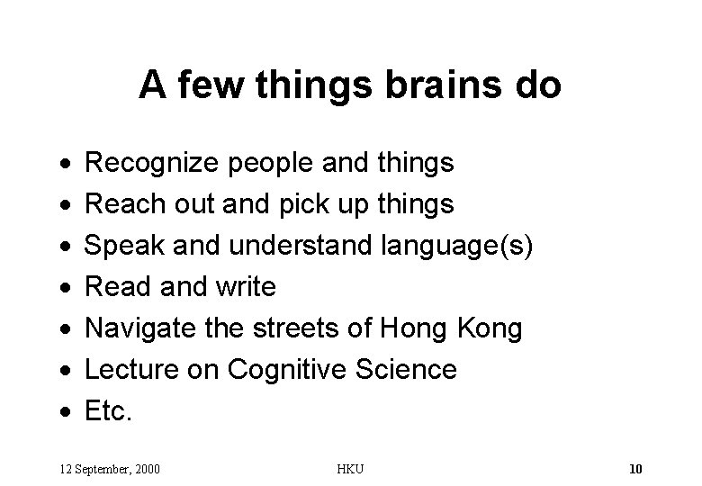 A few things brains do · · · · Recognize people and things Reach