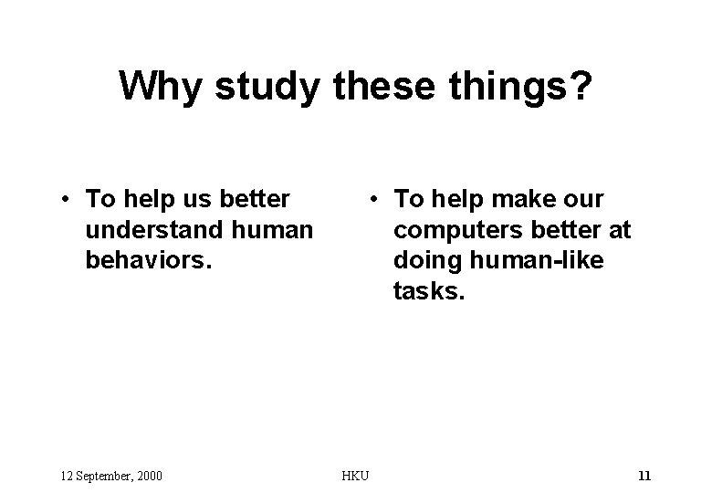 Why study these things? • To help us better understand human behaviors. 12 September,