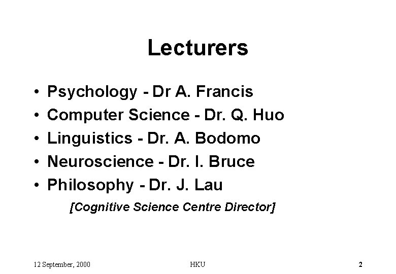 Lecturers • • • Psychology - Dr A. Francis Computer Science - Dr. Q.