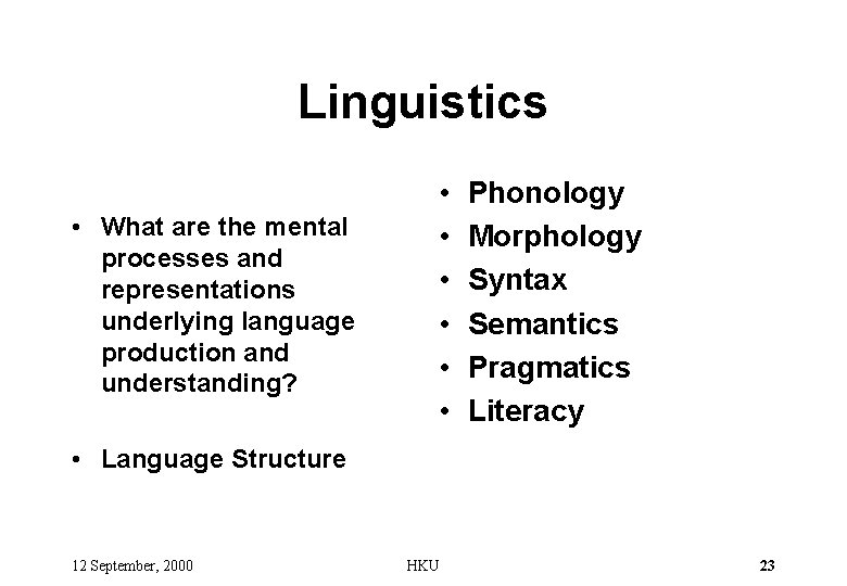 Linguistics • What are the mental processes and representations underlying language production and understanding?