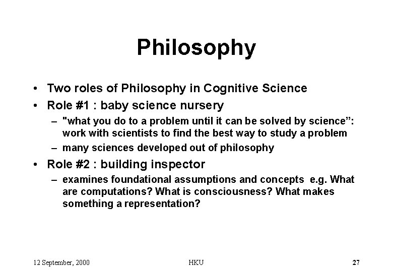 Philosophy • Two roles of Philosophy in Cognitive Science • Role #1 : baby