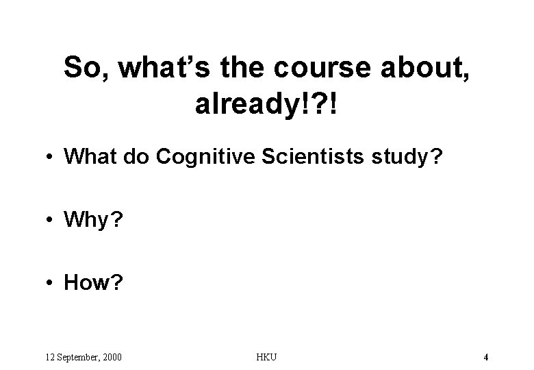 So, what’s the course about, already!? ! • What do Cognitive Scientists study? •