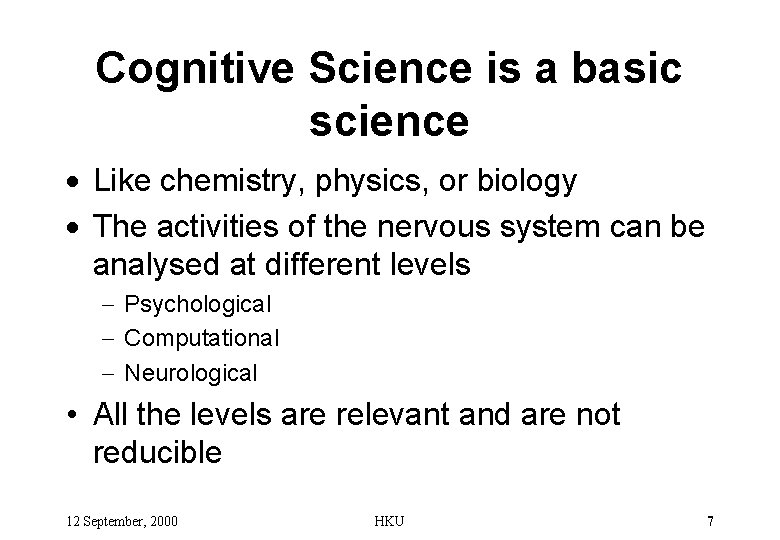 Cognitive Science is a basic science · Like chemistry, physics, or biology · The