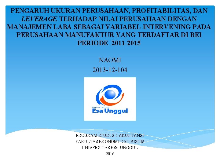 PENGARUH UKURAN PERUSAHAAN, PROFITABILITAS, DAN LEVERAGE TERHADAP NILAI PERUSAHAAN DENGAN MANAJEMEN LABA SEBAGAI VARIABEL