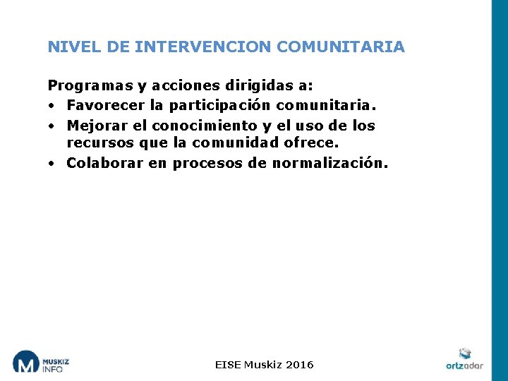 NIVEL DE INTERVENCION COMUNITARIA Programas y acciones dirigidas a: • Favorecer la participación comunitaria.