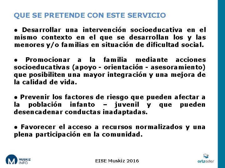 QUE SE PRETENDE CON ESTE SERVICIO ● Desarrollar una intervención socioeducativa en el mismo