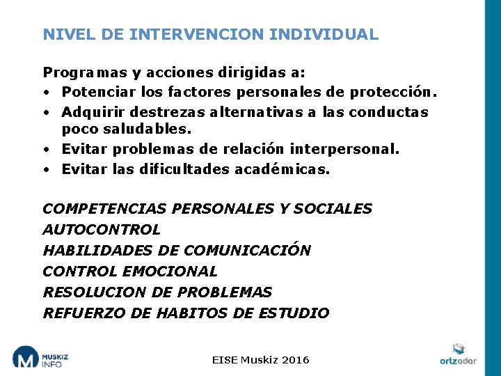 NIVEL DE INTERVENCION INDIVIDUAL Programas y acciones dirigidas a: • Potenciar los factores personales