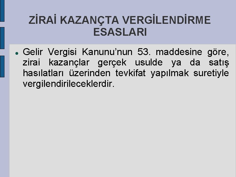 ZİRAİ KAZANÇTA VERGİLENDİRME ESASLARI Gelir Vergisi Kanunu’nun 53. maddesine göre, zirai kazançlar gerçek usulde