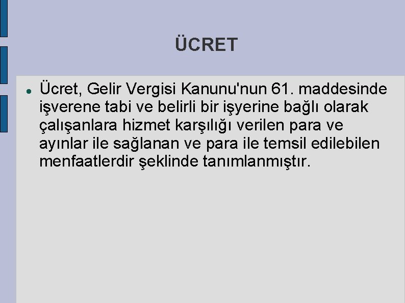 ÜCRET Ücret, Gelir Vergisi Kanunu'nun 61. maddesinde işverene tabi ve belirli bir işyerine bağlı