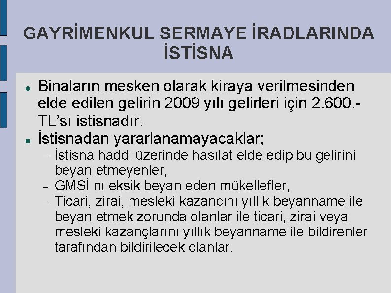 GAYRİMENKUL SERMAYE İRADLARINDA İSTİSNA Binaların mesken olarak kiraya verilmesinden elde edilen gelirin 2009 yılı