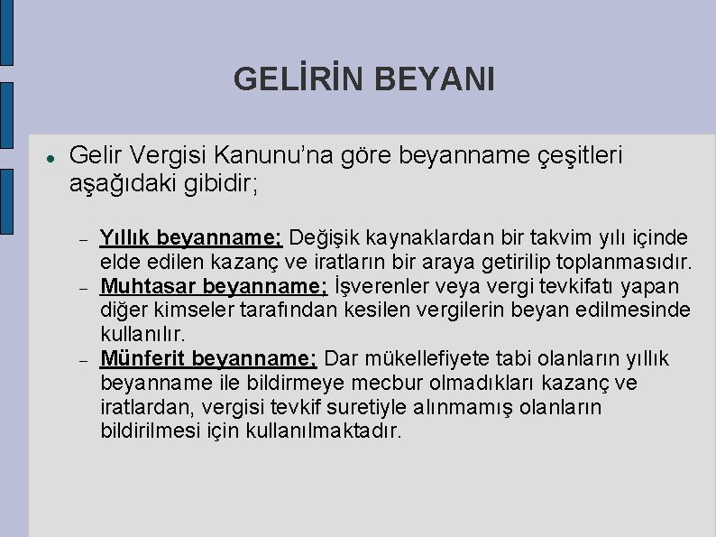 GELİRİN BEYANI Gelir Vergisi Kanunu’na göre beyanname çeşitleri aşağıdaki gibidir; Yıllık beyanname; Değişik kaynaklardan