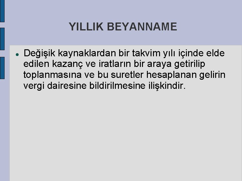 YILLIK BEYANNAME Değişik kaynaklardan bir takvim yılı içinde elde edilen kazanç ve iratların bir