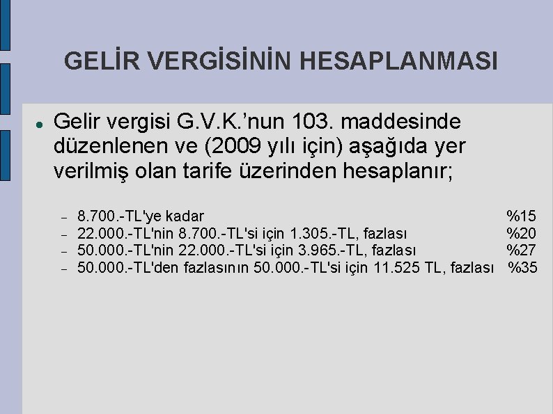 GELİR VERGİSİNİN HESAPLANMASI Gelir vergisi G. V. K. ’nun 103. maddesinde düzenlenen ve (2009