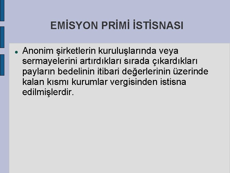 EMİSYON PRİMİ İSTİSNASI Anonim şirketlerin kuruluşlarında veya sermayelerini artırdıkları sırada çıkardıkları payların bedelinin itibari