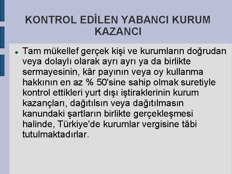 KONTROL EDİLEN YABANCI KURUM KAZANCI Tam mükellef gerçek kişi ve kurumların doğrudan veya dolaylı