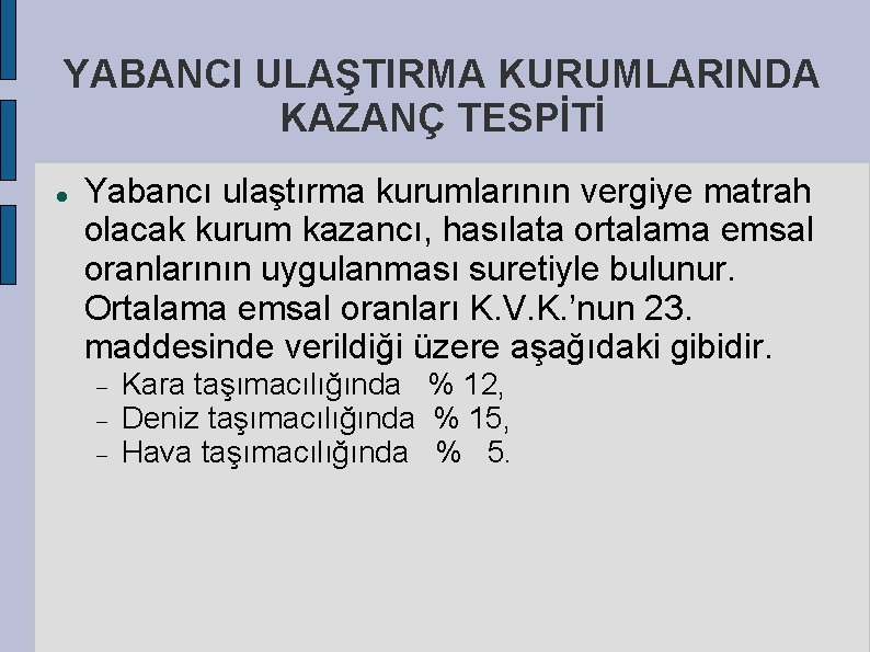 YABANCI ULAŞTIRMA KURUMLARINDA KAZANÇ TESPİTİ Yabancı ulaştırma kurumlarının vergiye matrah olacak kurum kazancı, hasılata