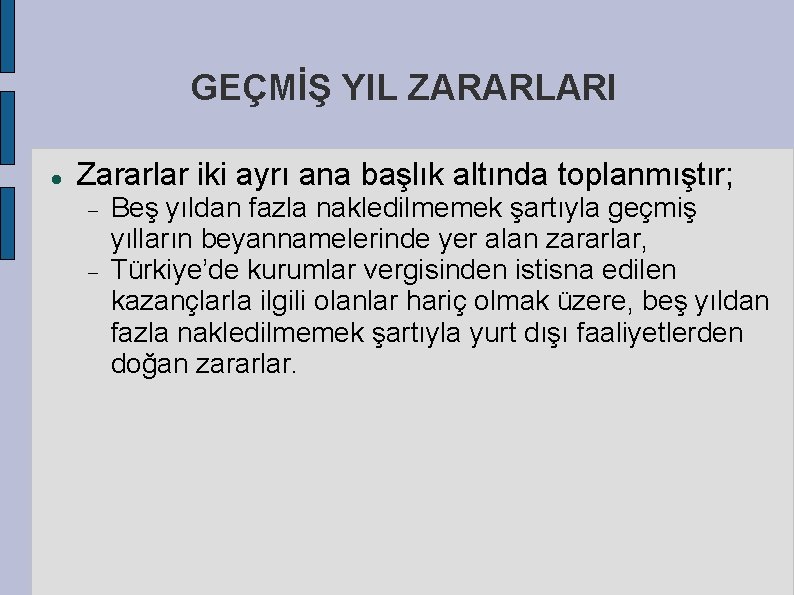 GEÇMİŞ YIL ZARARLARI Zararlar iki ayrı ana başlık altında toplanmıştır; Beş yıldan fazla nakledilmemek