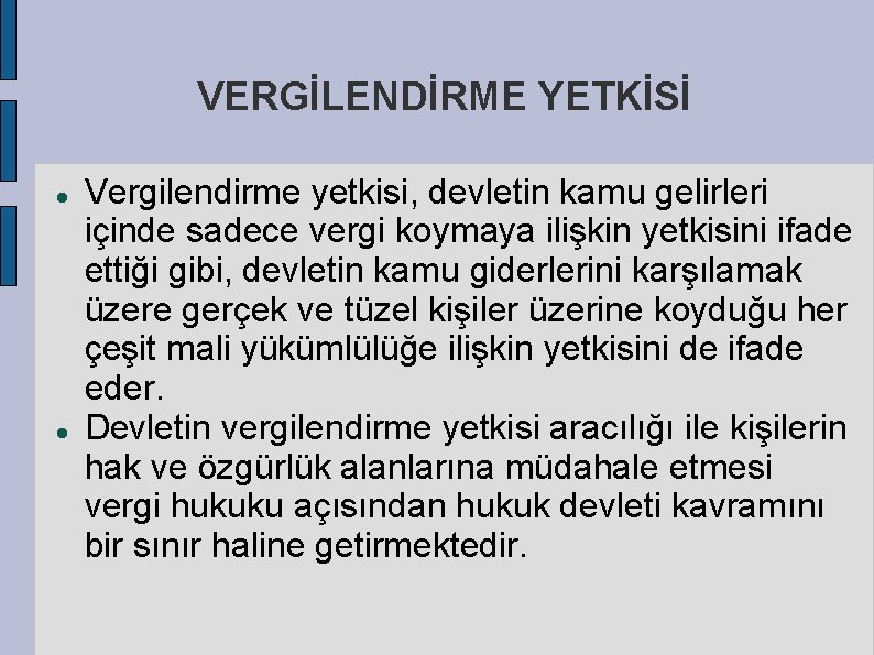 VERGİLENDİRME YETKİSİ Vergilendirme yetkisi, devletin kamu gelirleri içinde sadece vergi koymaya ilişkin yetkisini ifade