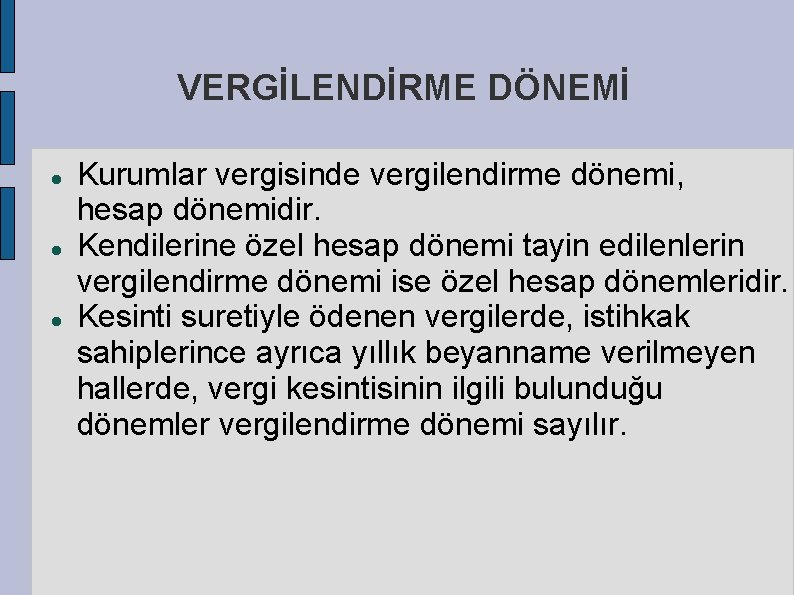 VERGİLENDİRME DÖNEMİ Kurumlar vergisinde vergilendirme dönemi, hesap dönemidir. Kendilerine özel hesap dönemi tayin edilenlerin