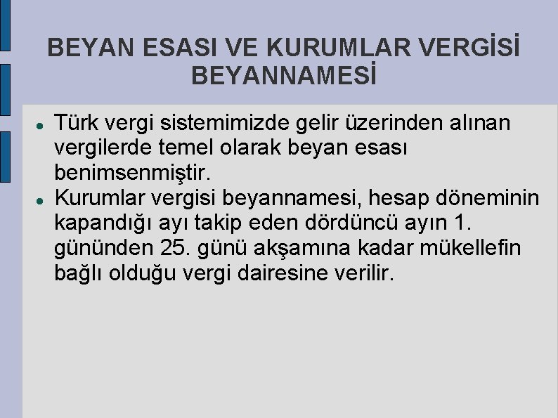 BEYAN ESASI VE KURUMLAR VERGİSİ BEYANNAMESİ Türk vergi sistemimizde gelir üzerinden alınan vergilerde temel