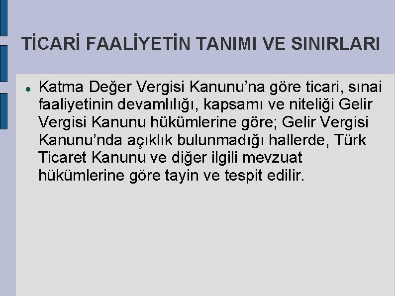 TİCARİ FAALİYETİN TANIMI VE SINIRLARI Katma Değer Vergisi Kanunu’na göre ticari, sınai faaliyetinin devamlılığı,