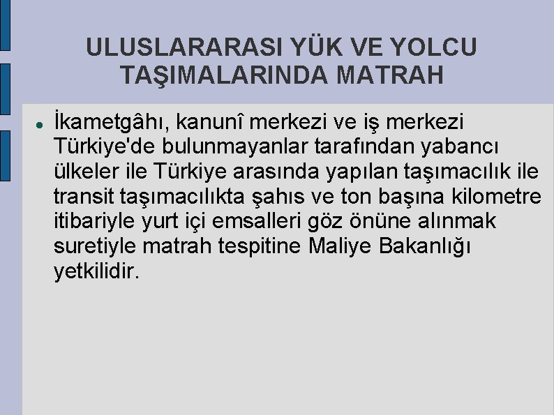 ULUSLARARASI YÜK VE YOLCU TAŞIMALARINDA MATRAH İkametgâhı, kanunî merkezi ve iş merkezi Türkiye'de bulunmayanlar