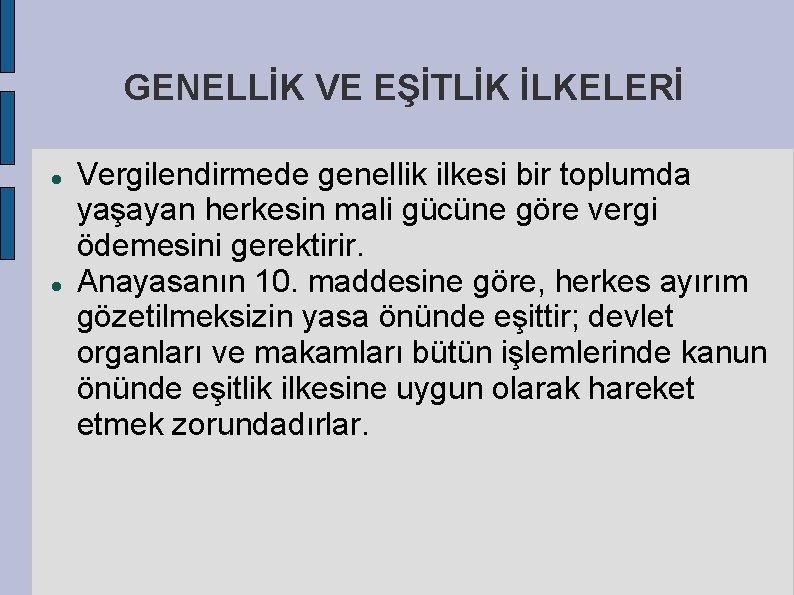 GENELLİK VE EŞİTLİK İLKELERİ Vergilendirmede genellik ilkesi bir toplumda yaşayan herkesin mali gücüne göre