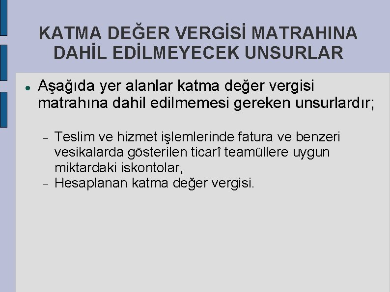 KATMA DEĞER VERGİSİ MATRAHINA DAHİL EDİLMEYECEK UNSURLAR Aşağıda yer alanlar katma değer vergisi matrahına