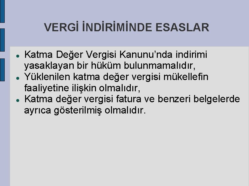 VERGİ İNDİRİMİNDE ESASLAR Katma Değer Vergisi Kanunu’nda indirimi yasaklayan bir hüküm bulunmamalıdır, Yüklenilen katma