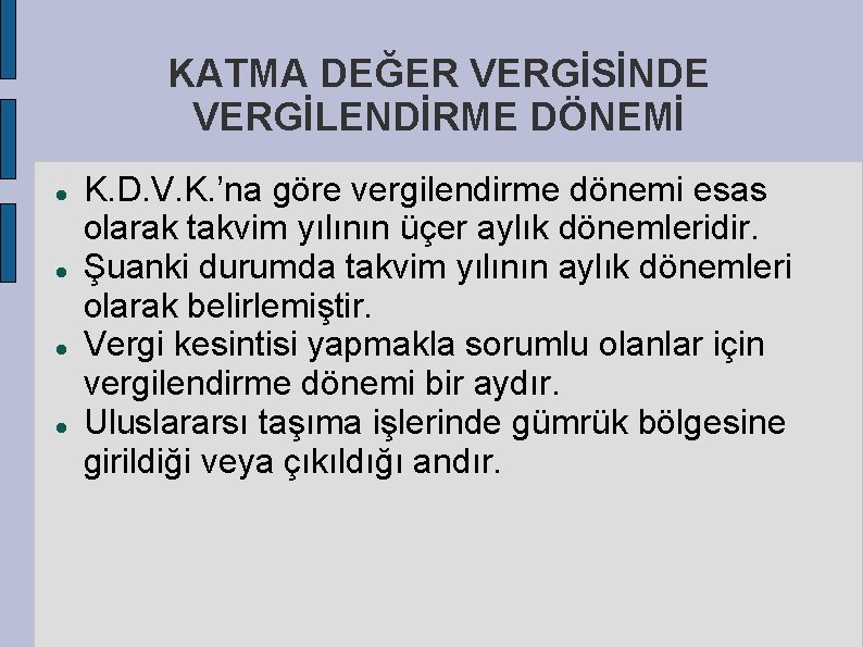 KATMA DEĞER VERGİSİNDE VERGİLENDİRME DÖNEMİ K. D. V. K. ’na göre vergilendirme dönemi esas