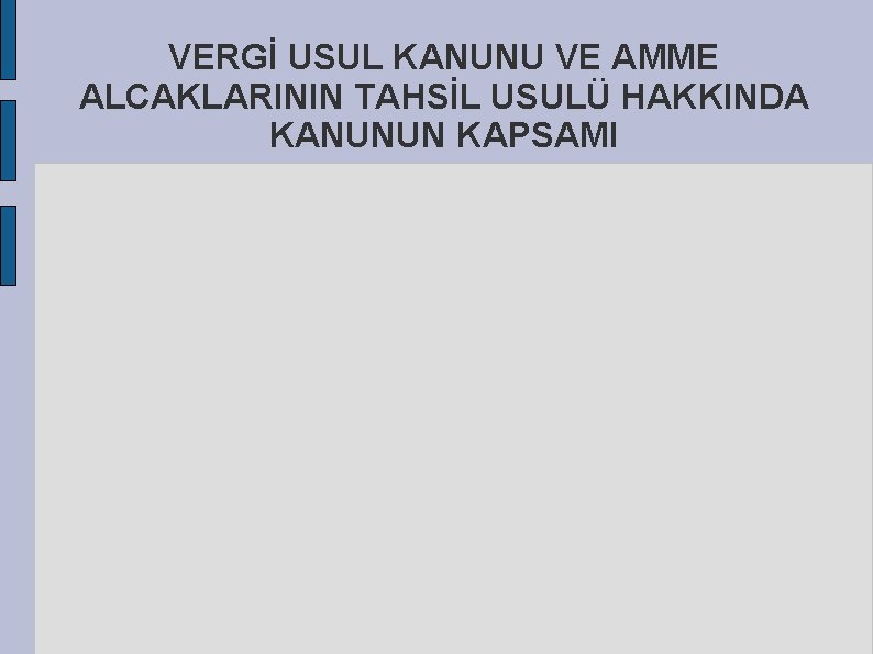 VERGİ USUL KANUNU VE AMME ALCAKLARININ TAHSİL USULÜ HAKKINDA KANUNUN KAPSAMI 