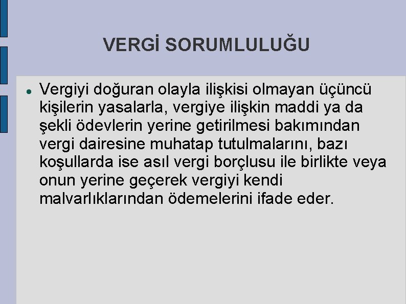 VERGİ SORUMLULUĞU Vergiyi doğuran olayla ilişkisi olmayan üçüncü kişilerin yasalarla, vergiye ilişkin maddi ya